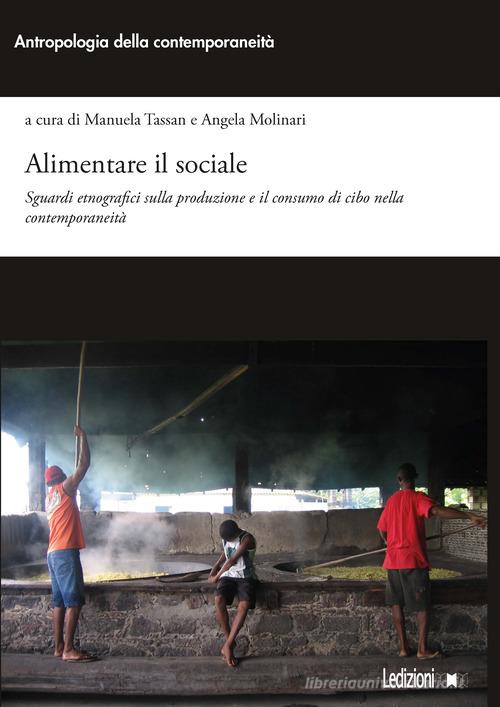 Alimentare il sociale. Sguardi etnografici sulla produzione e il consumo di cibo nella contemporaneità edito da Ledizioni