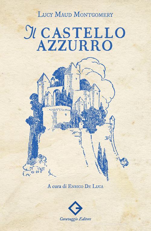Il castello azzurro. Ediz. illustrata di Lucy Maud Montgomery edito da Caravaggio Editore