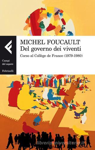Del governo dei viventi. Corso al Collège de France (1979-1980) di Michel Foucault edito da Feltrinelli