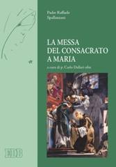 La messa del consacrato a Maria di Raffaele Spallanzani edito da EDB