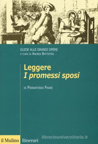 Leggere «I promessi sposi». Guide alle grandi opere di Pierantonio Frare edito da Il Mulino