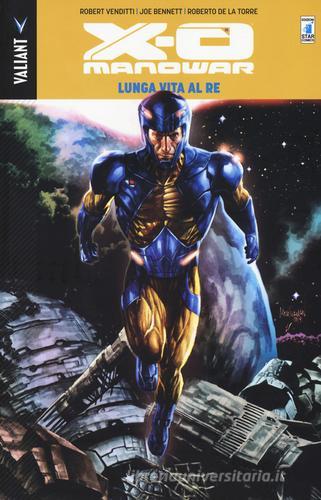 Lunga vita al re. X-O Manowar vol.12 di Robert Venditti, Joe Bennett, Roberto De La Torre edito da Star Comics