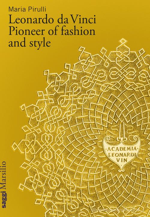 Leonardo da Vinci. Pioneer of fashion and style di Maria Pirulli edito da Marsilio
