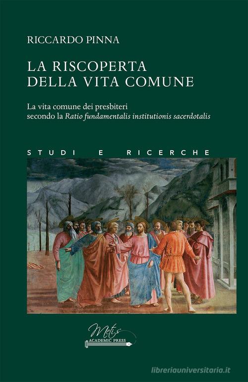 La riscoperta della vita comune. La vita comune dei presbiteri secondo la Ratio fundamentalis institutionis sacerdotalis di Riccardo Pinna edito da Metis Academic Press