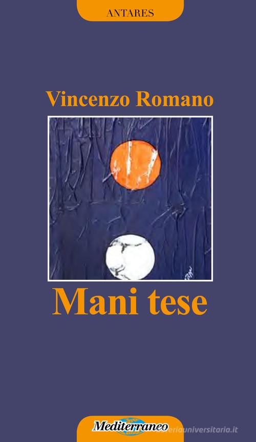 Mani tese di Vincenzo Romano edito da Mediterraneo Editrice
