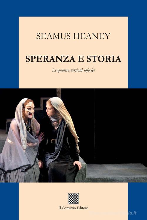 Speranza e storia. Le quattro versioni sofoclee di Seamus Heaney edito da Il Convivio