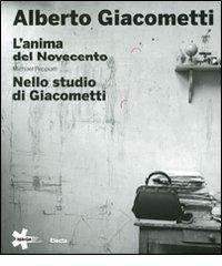Alberto Giacometti. L'anima del Novecento-Nello studio di Giacometti di Michael Peppiatt edito da Mondadori Electa