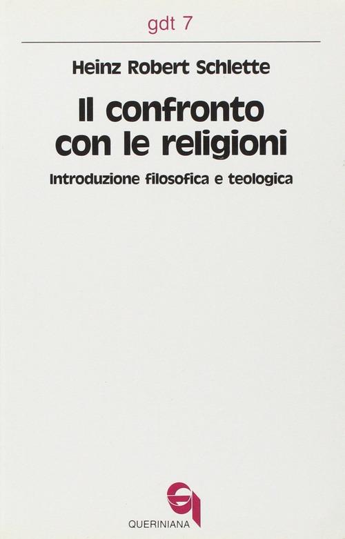 Il confronto con le religioni. Introduzione filosofica e teologica di H. Robert Schlette edito da Queriniana