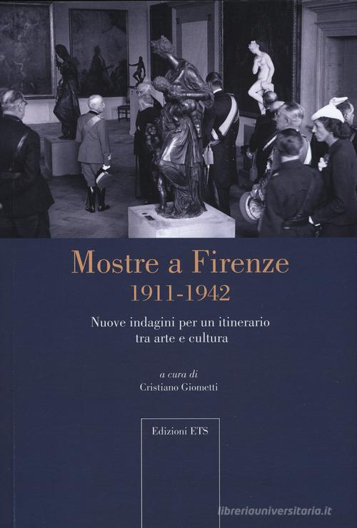 Mostre a Firenze 1911-1942. Nuove indagini per un itinerario tra arte e cultura edito da Edizioni ETS
