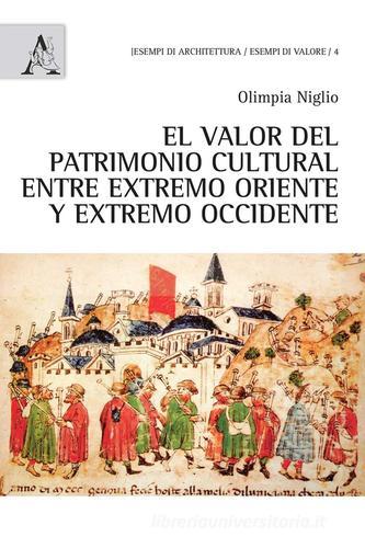 El Valor del patrimonio cultural entre extremo Oriente y estremo Occidente di Olimpia Niglio edito da Aracne