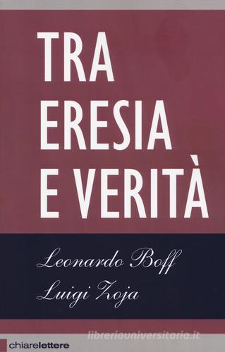 Tra eresia e verità di Leonardo Boff, Luigi Zoja edito da Chiarelettere