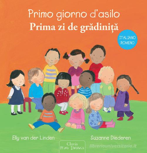 Primo giorno d'asilo. Ediz. italiana e romena di Elly Van der Linden, Suzanne Diederen edito da Clavis