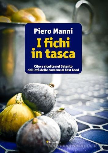 I fichi in tasca. Cibo e ricette nel Salento dall'età delle caverne al fast food di Piero Manni edito da Manni