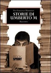 Storie di Umberto M di P. Francesco Mannaioni edito da Booksprint