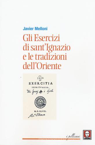 Gli esercizi di sant'Ignazio e le tradizioni dell'Oriente di Javier Melloni edito da Lindau