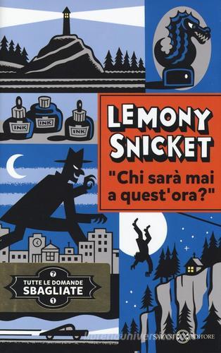 Chi sarà mai a quest'ora? Tutte le domande sbagliate vol.1 di Lemony Snicket edito da Salani