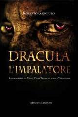 Dracula l'impalatore. La biografia di Vlad Tepes principe della Valacchia di Roberto Gargiulo edito da Minerva Edizioni (Bologna)