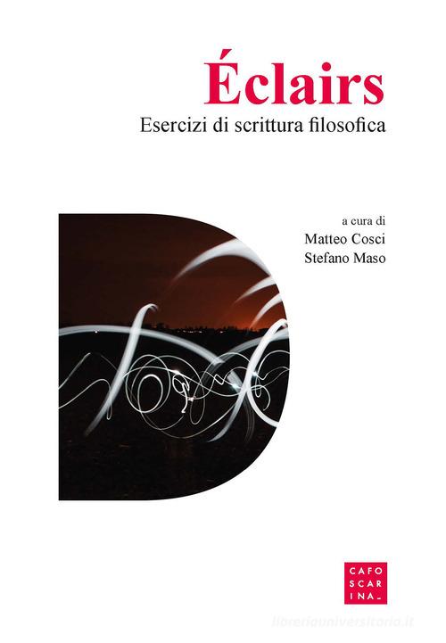 Éclairs. Esercizi di scrittura filosofica di Matteo Cosci, Stefano Maso edito da Libreria Editrice Cafoscarina
