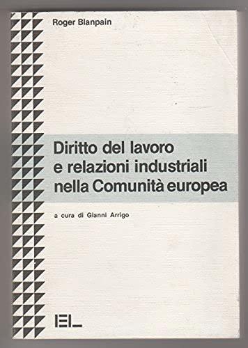 Diritto del lavoro e relazioni industriali nella Comunità europea di Roger Blanpain edito da Lavoro