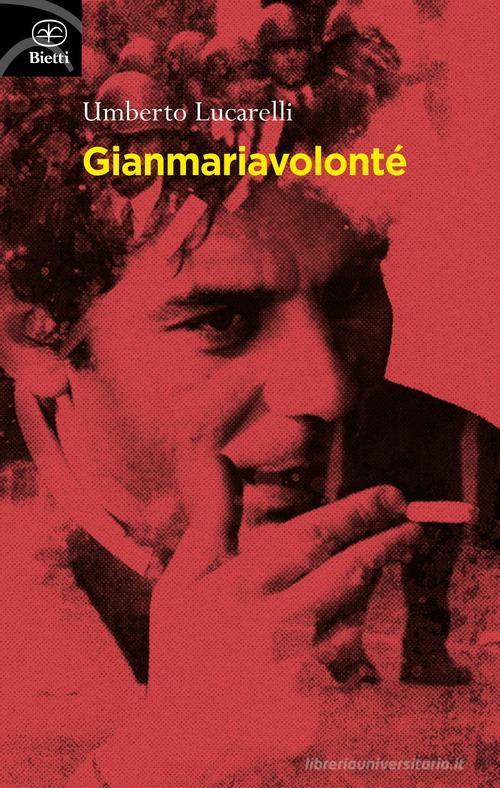 Gian Maria Volonté di Umberto Lucarelli edito da Bietti