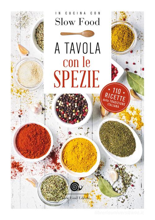 A tavola con le spezie. 110 ricette della tradizione italiana edito da Slow Food