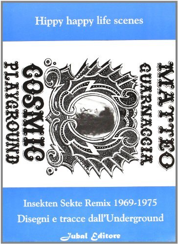 Cosmic playground. Insekten Sekte remix 1969-1975. Disegni e tracce dall'underground di Matteo Guarnaccia edito da Jubal