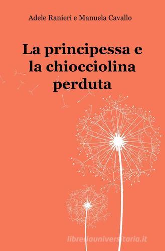 La principessa e la chiocciolina perduta di Manuela Cavallo, Adele Ranieri edito da ilmiolibro self publishing