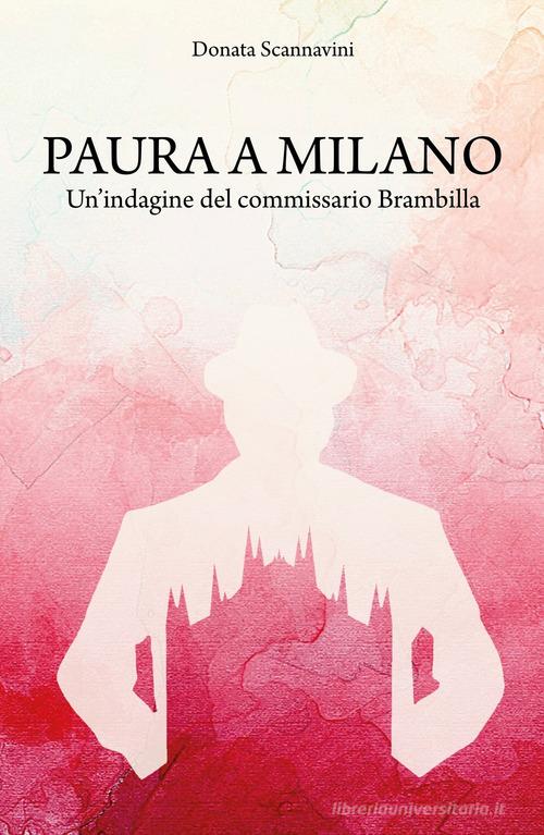 Paura a Milano. Un'indagine del commissario Brambilla di Donata Scannavini edito da ilmiolibro self publishing