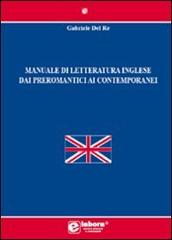 Manuale di letteratura inglese dai preromantici ai contemporanei di Gabriele Del Re edito da Elabora