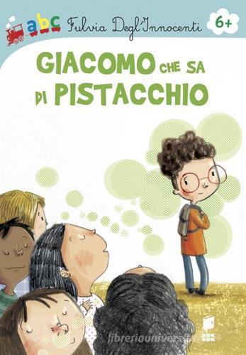 Giacomo che sa di Pistacchio. Ediz. illustrata di Fulvia Degl'Innocenti edito da Buk Buk