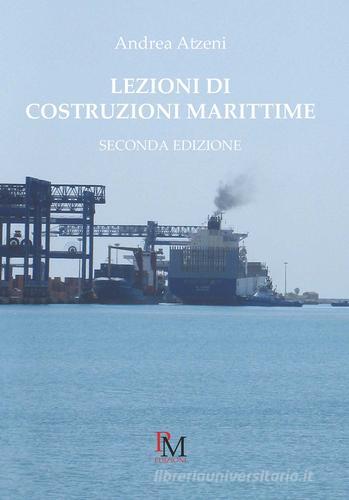 Lezioni di costruzioni marittime di Andrea Atzeni edito da PM edizioni