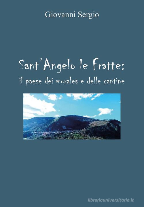 Sant'Angelo le Fratte: il paese dei murales e delle cantine di Giovanni Sergio edito da Youcanprint