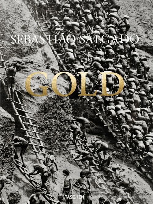 Gold. Ediz. inglese, francese e tedesca di Sebastião Salgado, Alan Riding edito da Taschen