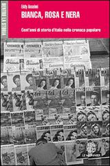 Bianca, rosa e nera. Cent'anni di storia d'Italia nella cronaca popolare di Eddy Anselmi edito da Mondadori Education