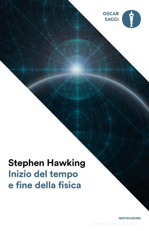 Inizio del tempo e fine della fisica di Stephen Hawking edito da Mondadori