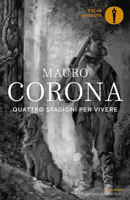 Quattro stagioni per vivere di Mauro Corona edito da Mondadori