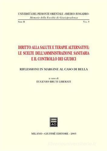 Diritto alla salute e terapie alternative: le scelte dell'amministrazione sanitaria e il controllo dei giudici. Riflessioni in margine al caso Di Bella edito da Giuffrè