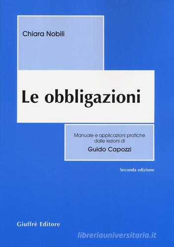 Le obbligazioni. Manuale e applicazioni pratiche dalle lezioni di Guido Capozzi di Chiara Nobili edito da Giuffrè