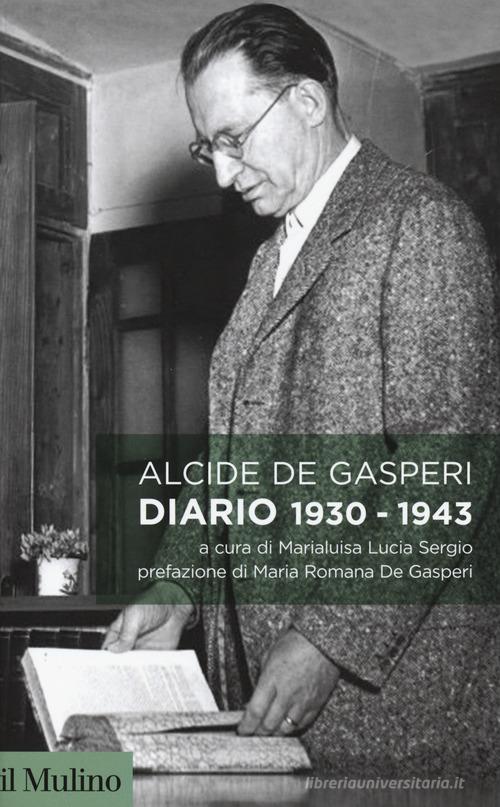 Diario 1930-1943 di Alcide De Gasperi edito da Il Mulino