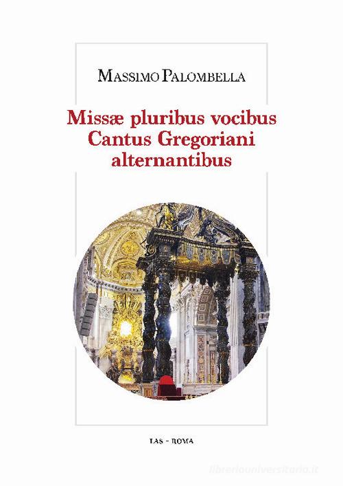 Missae pluribus vocibus. Cantus gregoriani alternantibus di Massimo Palombella edito da LAS