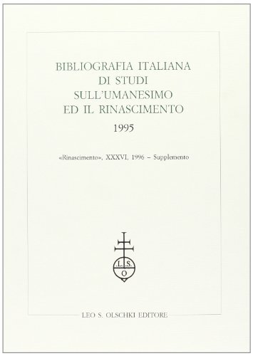 Bibliografia italiana di studi sull'umanesimo ed il Rinascimento (1995) edito da Olschki