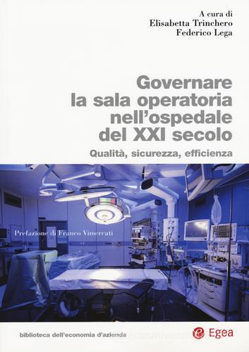 Governare la sala operatoria nell'ospedale del XXI secolo. Qualità, sicurezza, efficienza edito da EGEA