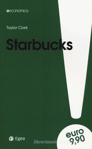 Starbucks di Taylor Clark edito da EGEA
