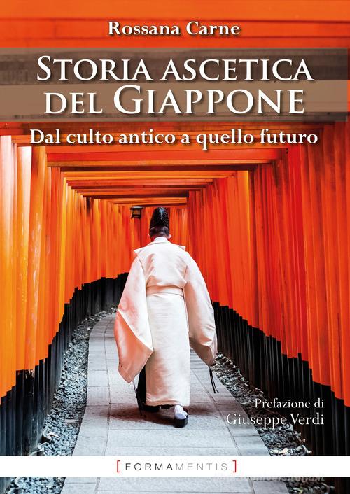 Storia ascetica del Giappone. Dal culto antico a quello futuro di Rossana Carne edito da Formamentis
