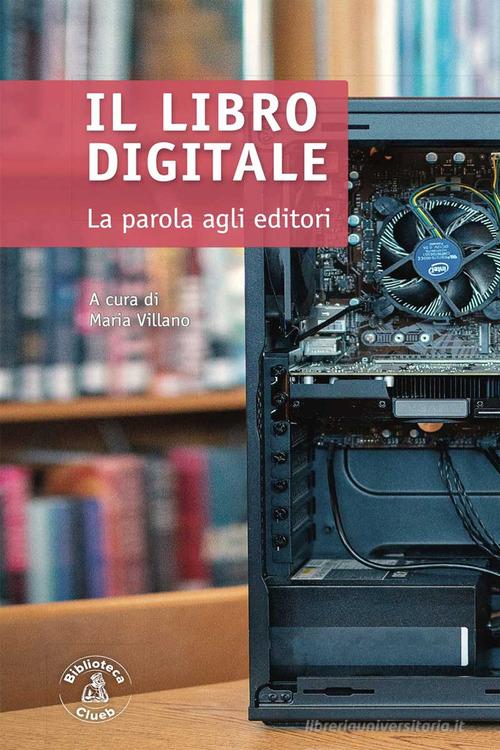 Il libro digitale. La parola agli editori edito da Biblioteca Clueb