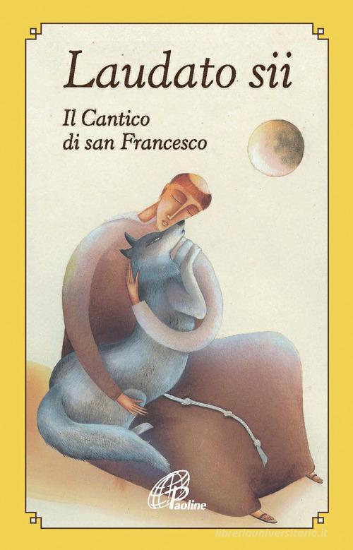 Laudato sii. Il Cantico di san Francesco di Francesco d'Assisi (san) edito da Paoline Editoriale Libri