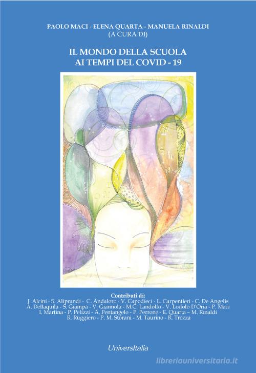Il mondo della scuola ai tempi del Covid -19 di Paolo Maci, Elena Quarta, Manuela Rinaldi edito da Universitalia