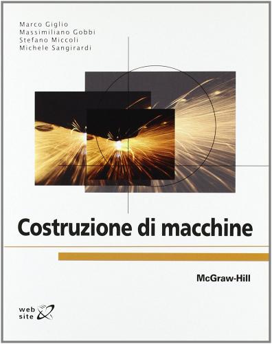 Costruzione di macchine di Marco Giglio, Massimiliano Gobbi edito da McGraw-Hill Education