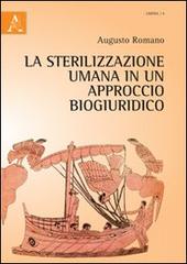 La sterilizzazione umana in un approccio biogiuridico di Augusto Romano edito da Aracne