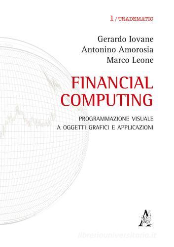 Financial computing. Programmazione visuale con i rispettivi contatti e-mail di Gerardo Iovane, Antonino Amorosia, Marco Leone edito da Aracne